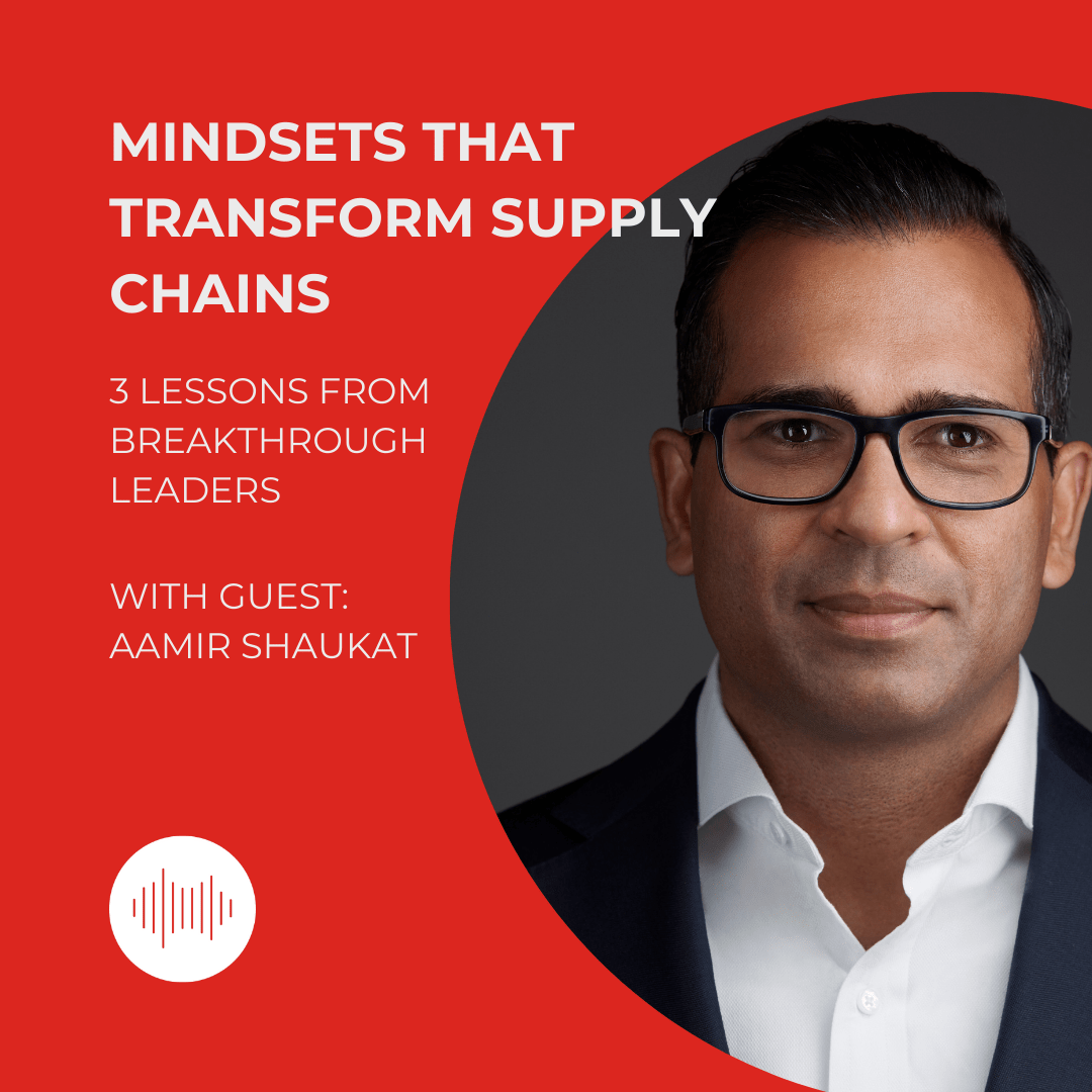 Mindsets That Transform Supply Chains with Aamir Shaukat Podcast Image