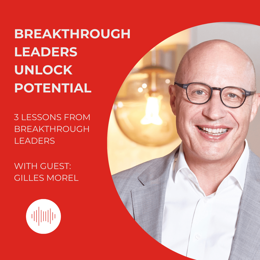 Breakthrough Leaders Unlock Potential with Gilles Morel Podcast Image